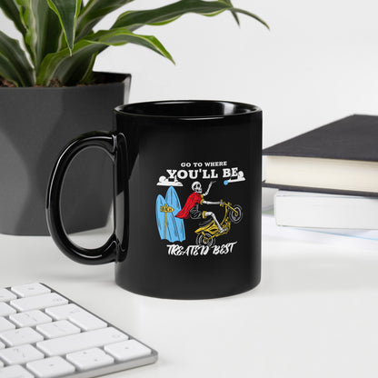 Go To Where You'll Be Treated Best Black Glossy Mug