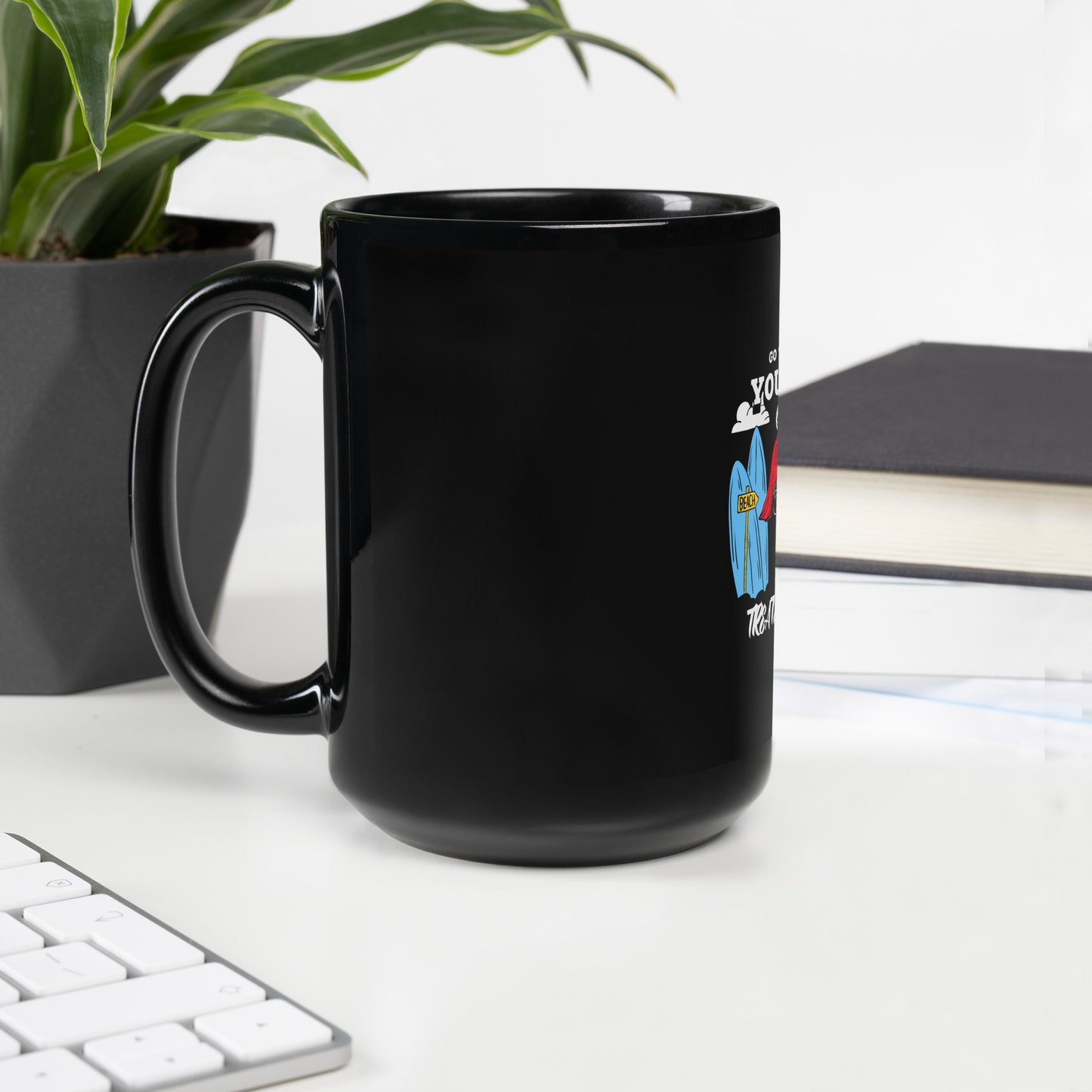 Go To Where You'll Be Treated Best Black Glossy Mug