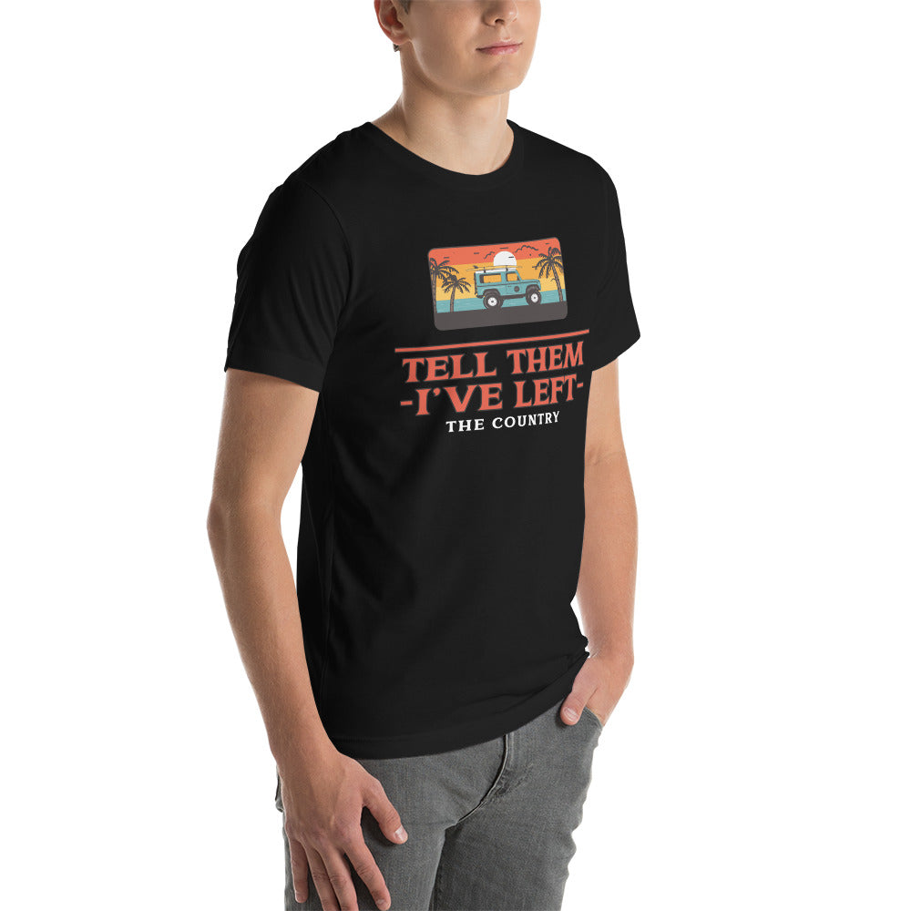 Tell them I've Left the Country t-shirt