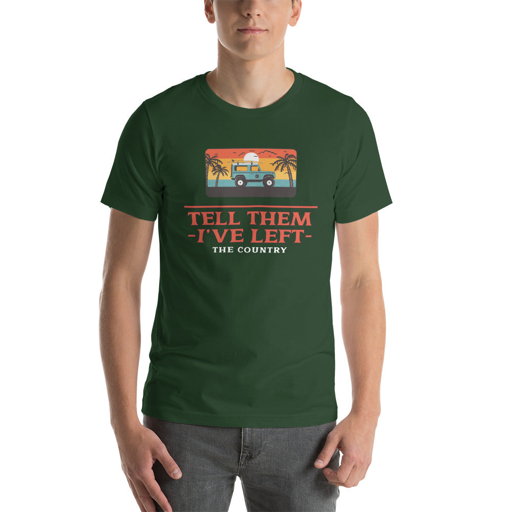 Tell them I've Left the Country t-shirt