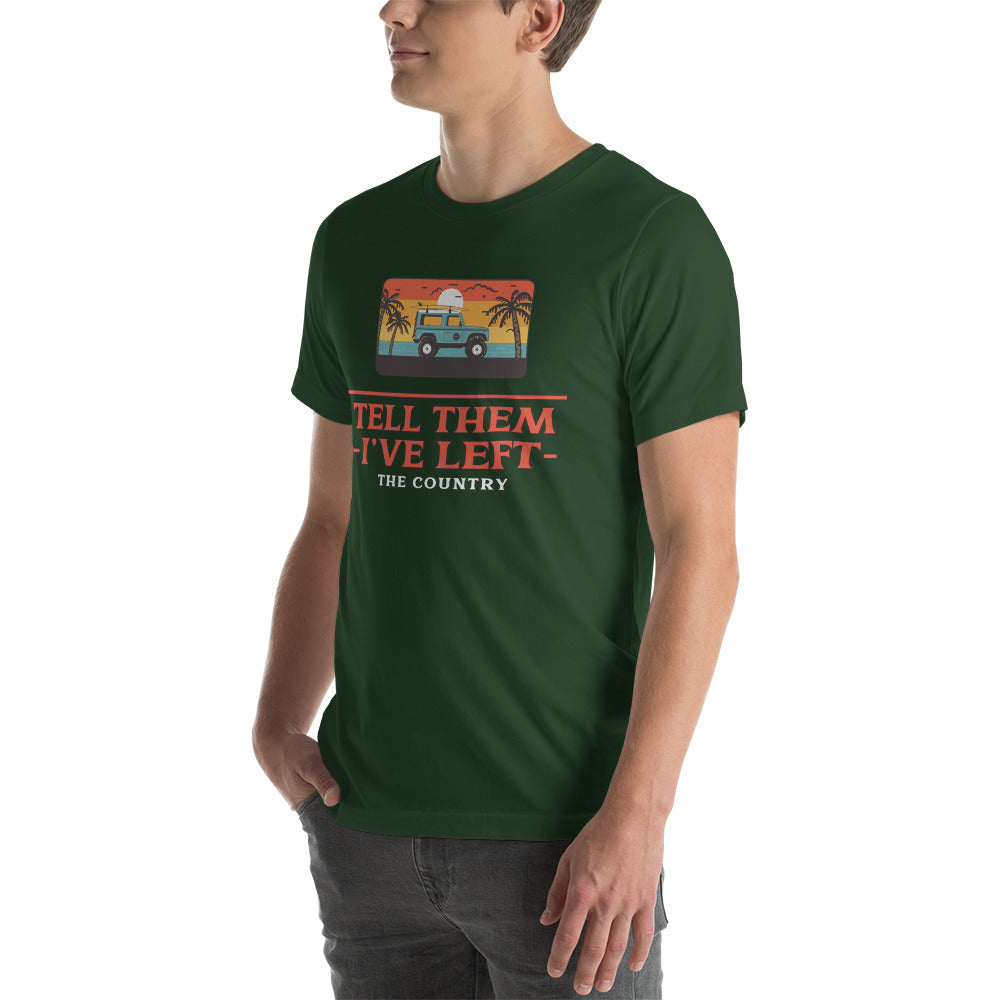 Tell them I've Left the Country t-shirt