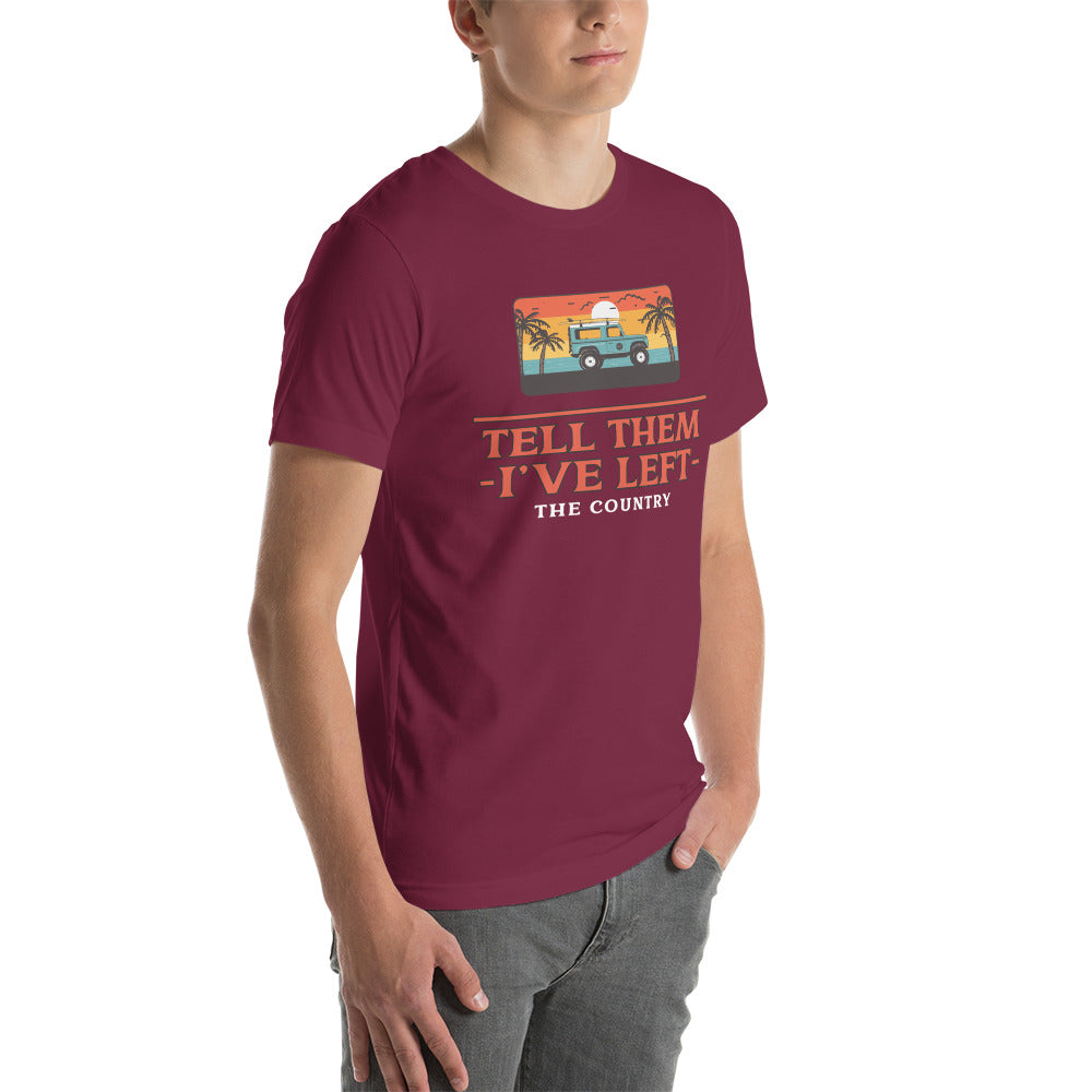 Tell them I've Left the Country t-shirt