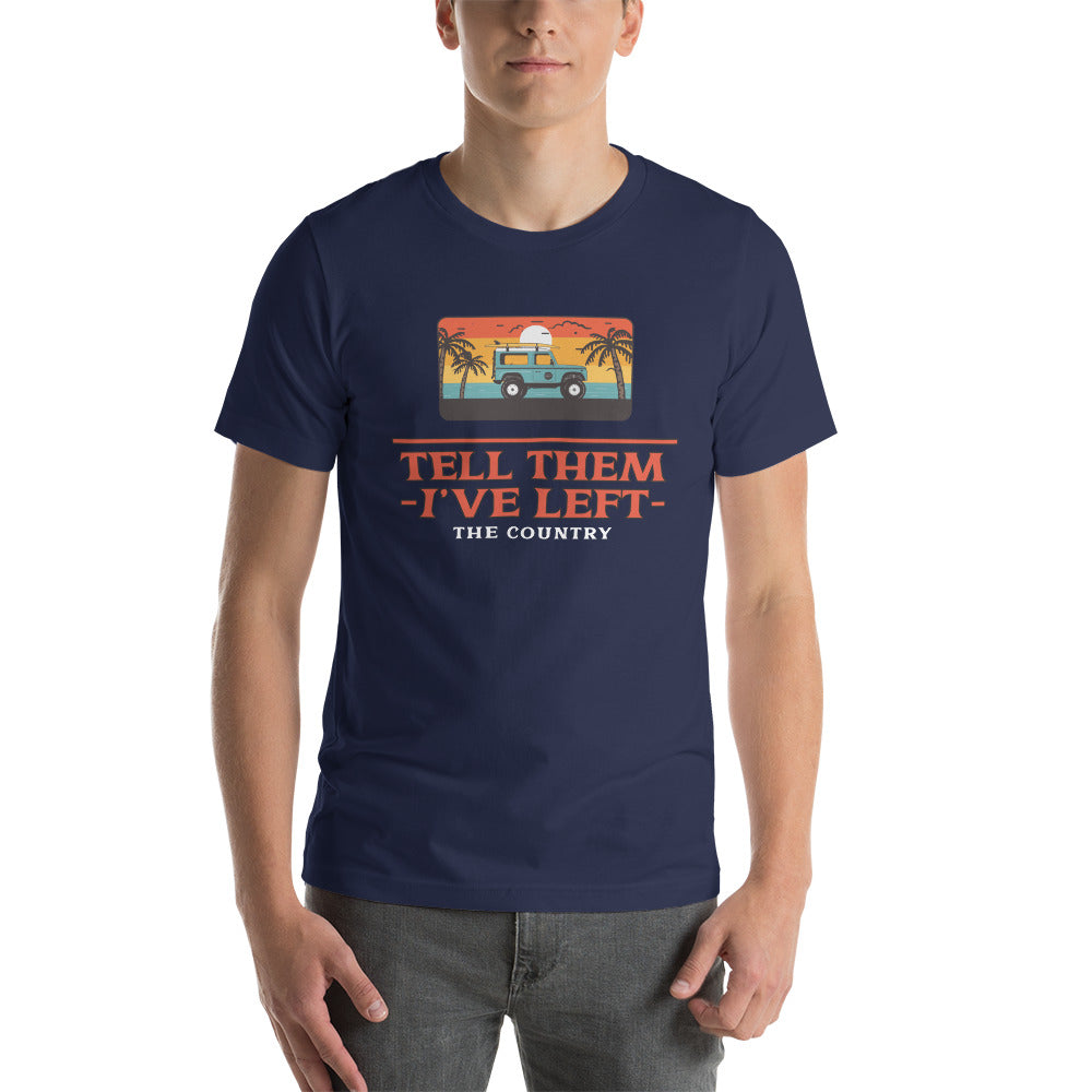 Tell them I've Left the Country t-shirt