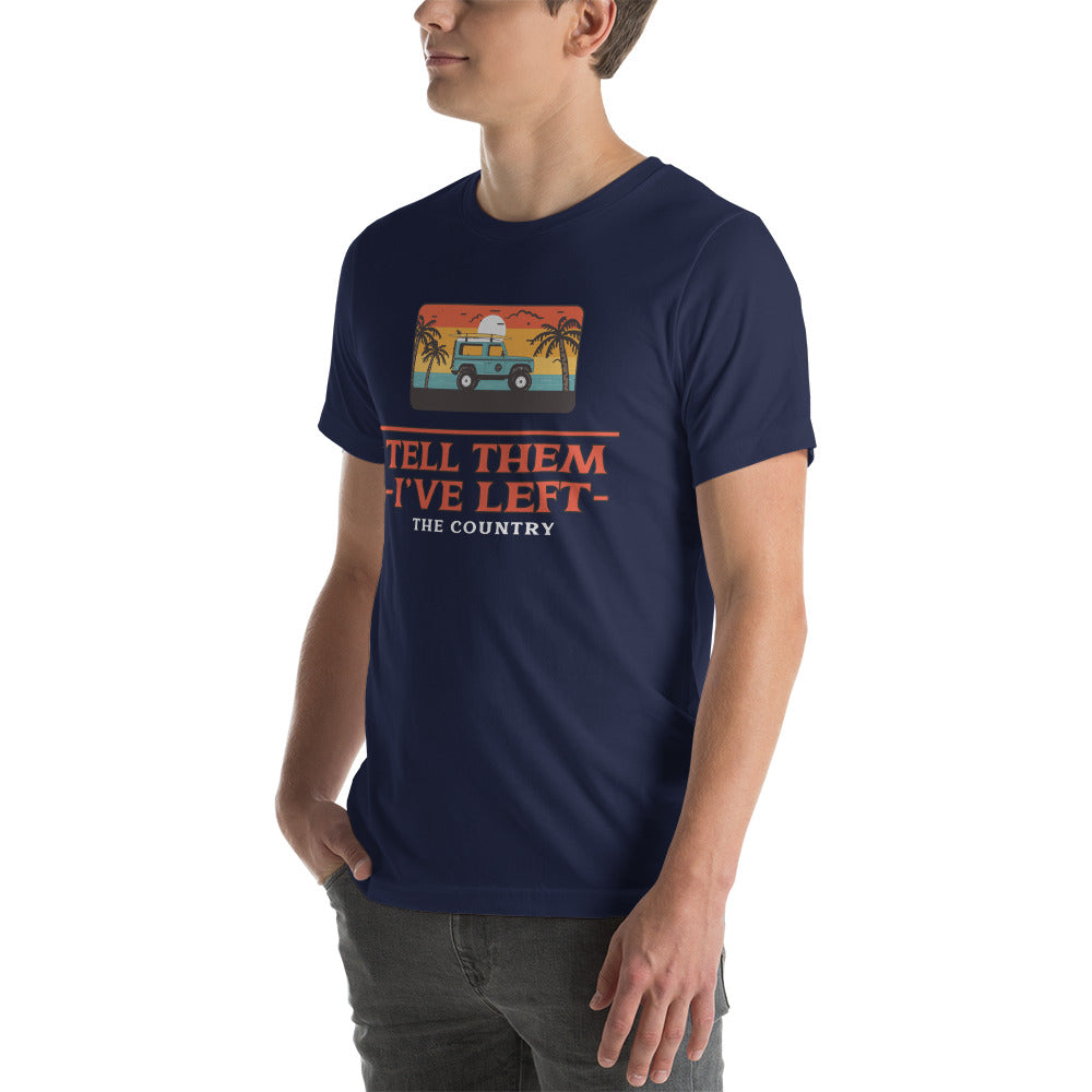 Tell them I've Left the Country t-shirt