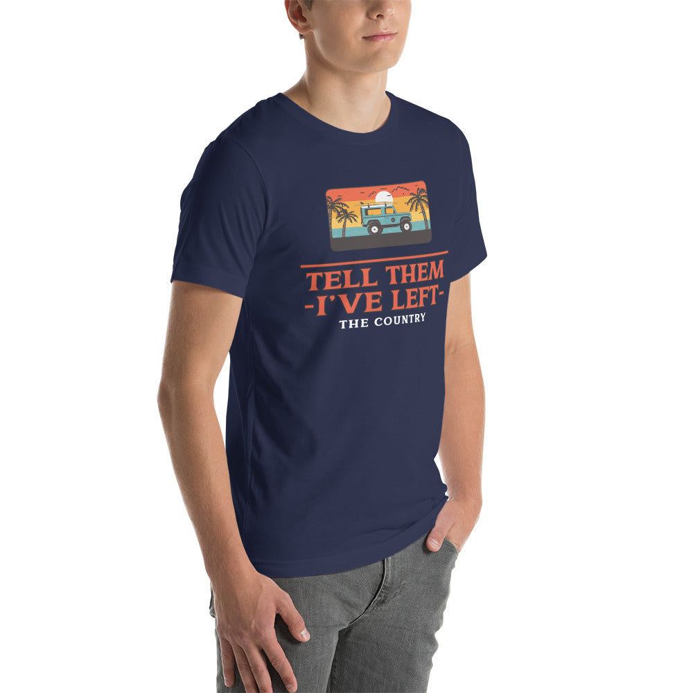 Tell them I've Left the Country t-shirt