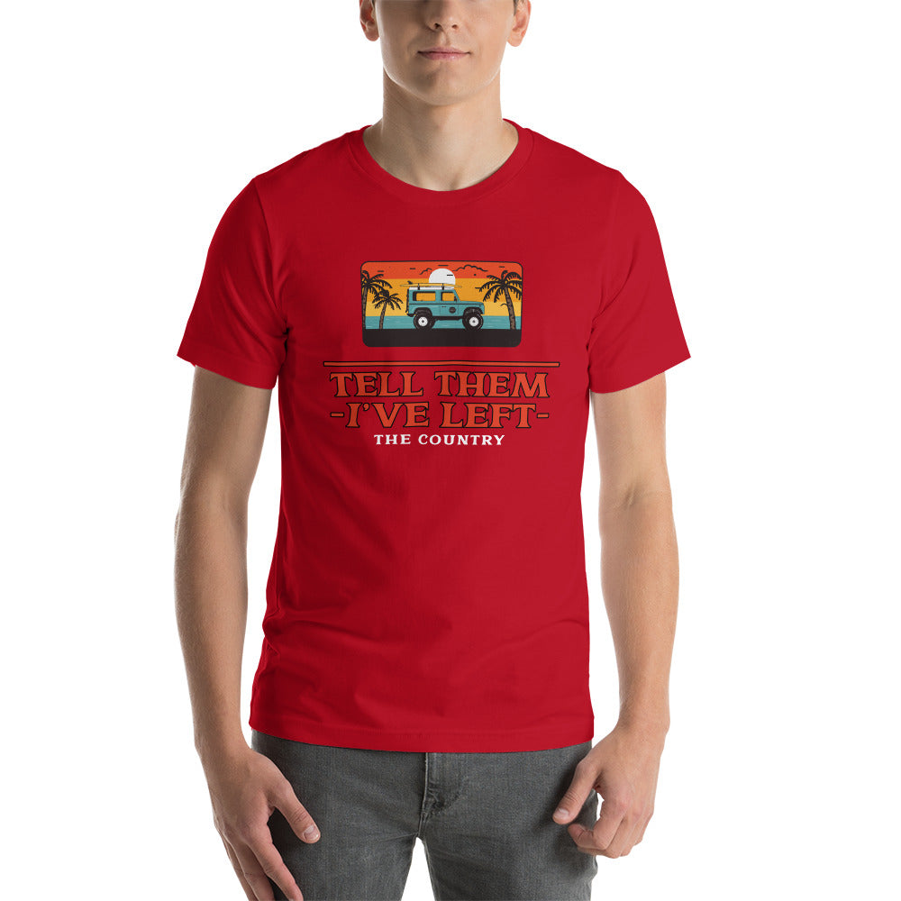 Tell them I've Left the Country t-shirt