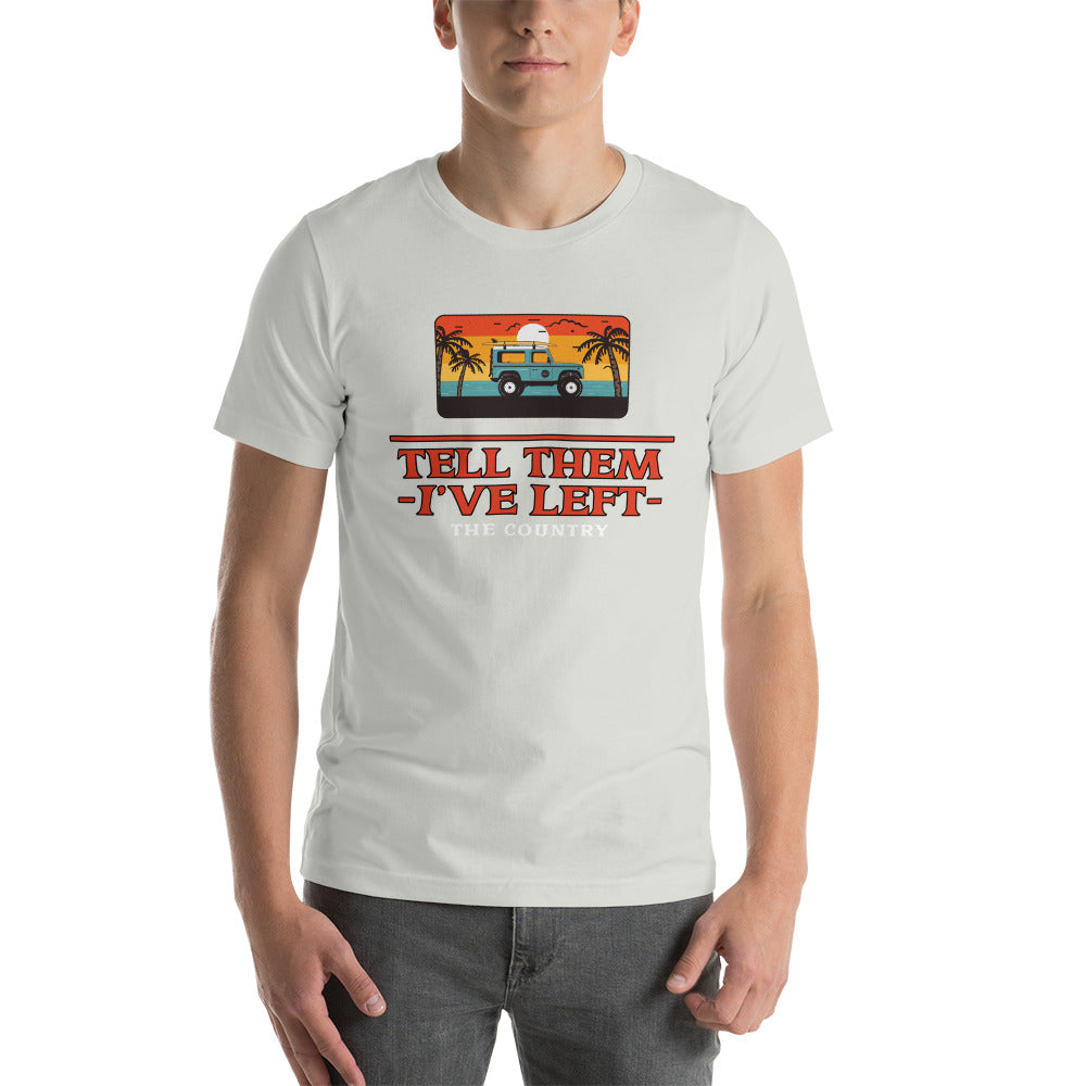 Tell them I've Left the Country t-shirt