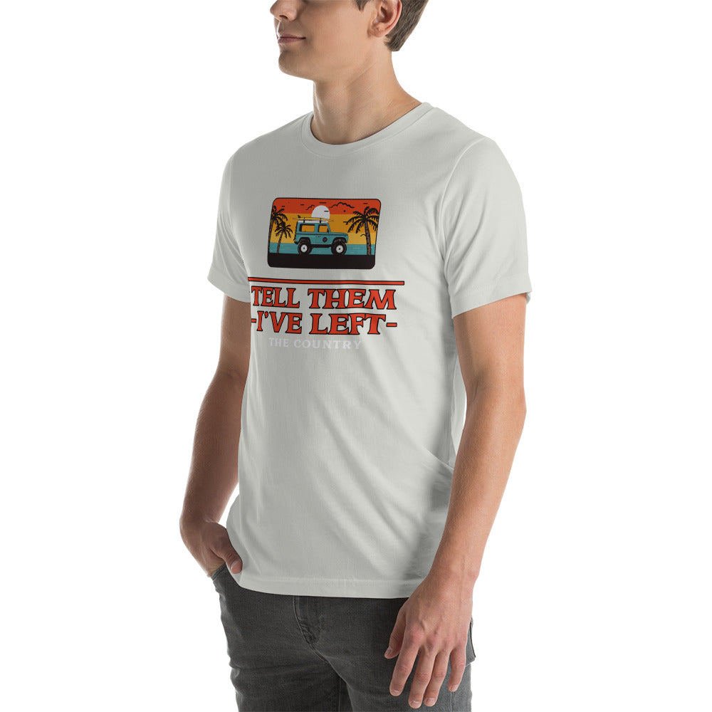 Tell them I've Left the Country t-shirt